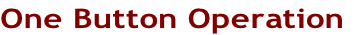 One Button Operation